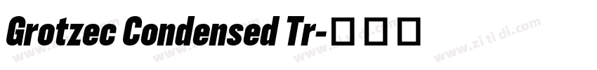 Grotzec Condensed Tr字体转换 Grotzec Condensed Tr字体转换